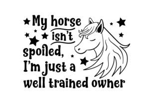 Download My Horse Isn't Spoiled, I'm Just a Well Trained Owner - Premium Resources